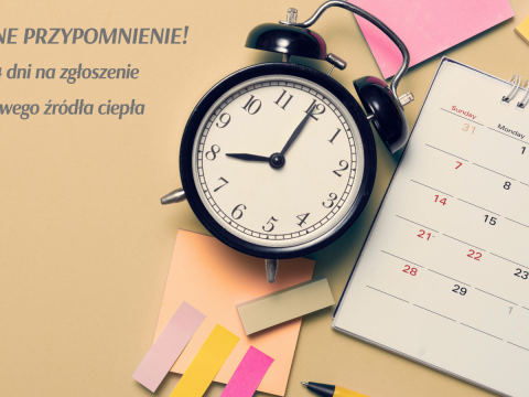 Ważne przypomnienie - 14 dni na zgłoszenie nowego źródła ciepła