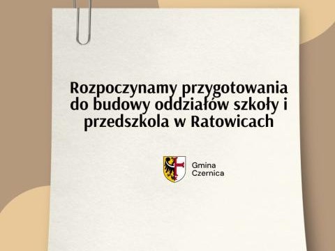 Rozpoczynamy przygotowania do budowy oddziałów szkoły podstawowej i przedszkola w Ratowicach